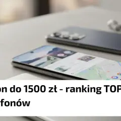 Jaki telefon do 1500 zł? Ranking TOP 5 smartfonów, dwa nowoczesne telefony i słuchawki na stole.