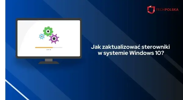 Grafika przedstawia monitor z ikonami kół zębatych i paskiem postępu, z tekstem "Jak zaktualizować sterowniki w systemie Windows 10?".