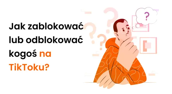 Ilustracja z pytaniem "Jak zablokować kogoś na TikToku?". Mężczyzna w okularach zastanawia się nad tym problemem.