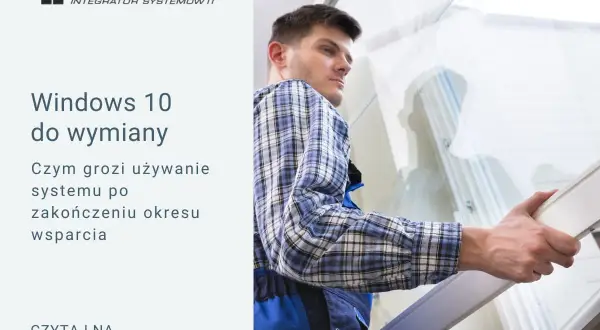 Windows 10 do wymiany. Dowiedz się, czym grozi używanie systemu po zakończeniu wsparcia. Profisoft.pl.