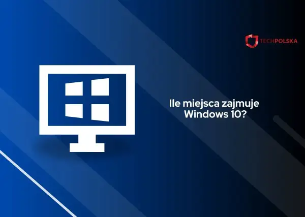 Grafika z ikoną komputera i pytaniem "Ile miejsca zajmuje Windows 10?". Logo TechPolska.